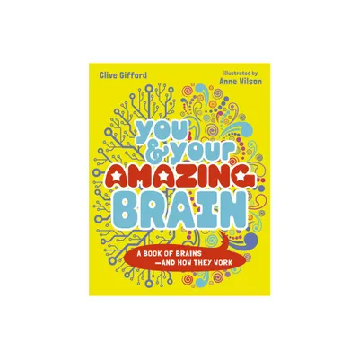 You & Your Amazing Brain - by Clive Gifford (Paperback)