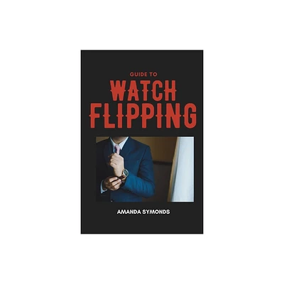 Guide to Watch Flipping - by Amanda Symonds (Paperback)