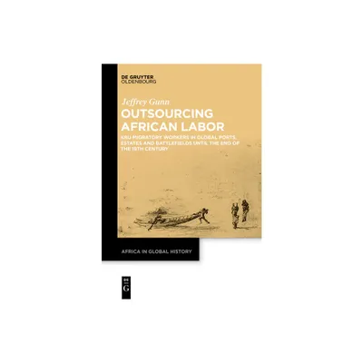 Outsourcing African Labor - (Africa in Global History) by Jeffrey Gunn (Paperback)