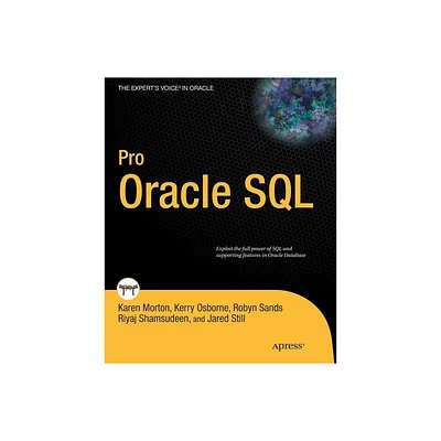 Pro Oracle SQL - (Experts Voice in Oracle) by Karen Morton & Robyn Sands & Jared Still & Riyaj Shamsudeen & Kerry Osborne (Paperback)