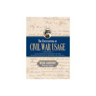 The Encyclopedia of Civil War Usage - by Webb B Garrison & Cheryl Garrison (Paperback)