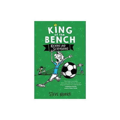 King of the Bench: Kicking & Screaming - by Steve Moore (Hardcover)