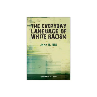 Everyday Language of White Rac - (Wiley Blackwell Studies in Discourse and Culture) by Jane H Hill (Paperback)