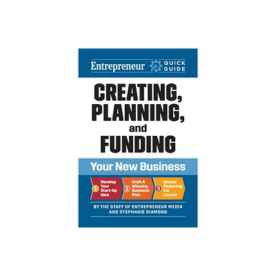 Creating, Planning, and Funding Your New Business - (Entrepreneur Quick Guide) by The Staff of Entrepreneur Media & Stephanie Diamond (Paperback)