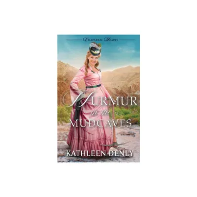 Murmur in the Mud Caves - (Chaparral Hearts) by Kathleen Denly (Paperback)