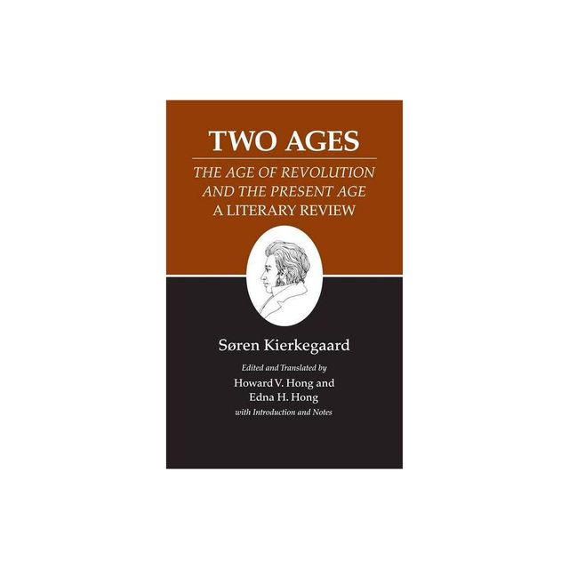 Two Ages: The Age of Revolution and the Present Age a Literary Review - (Kierkegaards Writings) by Sren Kierkegaard (Paperback)