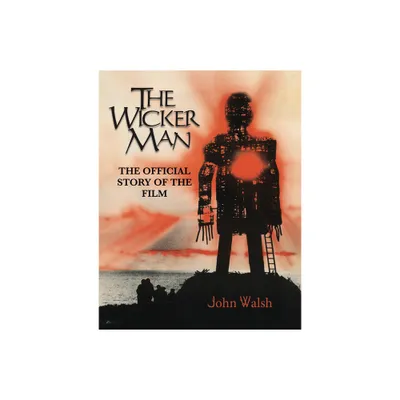 The Wicker Man: The Official Story of the Film - by John Walsh (Hardcover)