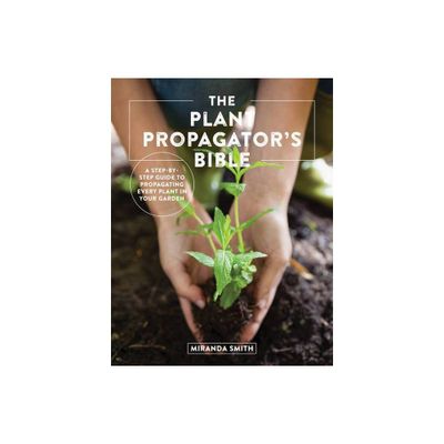 The Plant Propagators Bible - Annotated by Miranda Smith (Paperback)