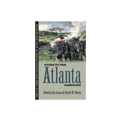 Guide to the Atlanta Campaign - (U.S. Army War College Guides to Civil War Battles) by Jay Luvaas & Harold W Nelson (Paperback)