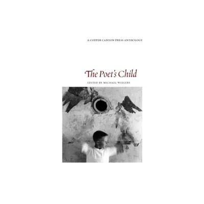 The Poets Child - (Cooper Canyon Press Anthology) by Michael Wiegers (Paperback)