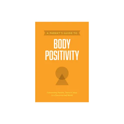 A Parents Guide to Body Positivity - (Paperback)