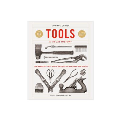 Tools a Visual History - by Dominic Chinea (Hardcover)