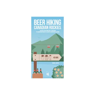 Beer Hiking Canadian Rockies - by Kendall Hunter (Paperback)