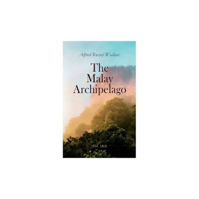 The Malay Archipelago (Vol. 1&2) - by Alfred Russel Wallace (Paperback)