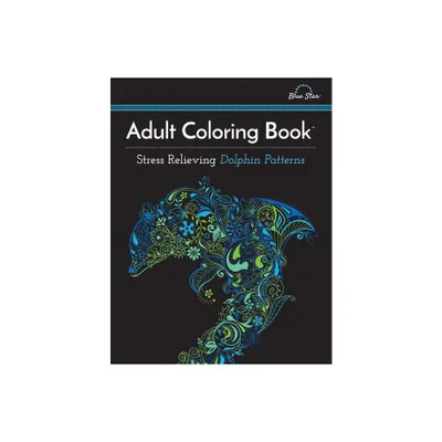 Adult Coloring Book: Stress Relieving Dolphin Patterns - (Paperback)