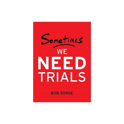 Sometimes We Need Trials - by Bob Sorge (Paperback)