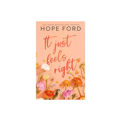 It Just Feels Right - by Hope Ford (Paperback)