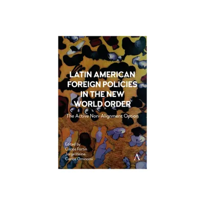 Latin American Foreign Policies in the New World Order - by Carlos Fortin & Jorge Heine & Carlos Ominami (Paperback)