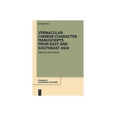 Vernacular Chinese-Character Manuscripts from East and Southeast Asia - (Studies in Manuscript Cultures) by David Holm (Hardcover)