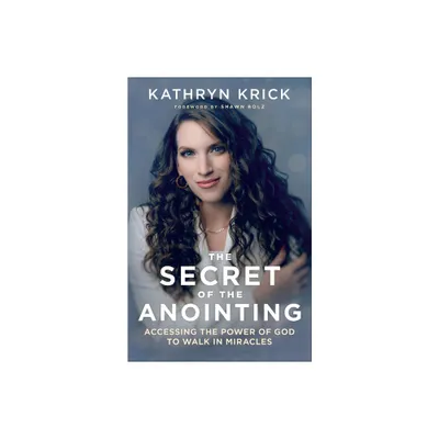 The Secret of the Anointing - by Kathryn Krick (Paperback)