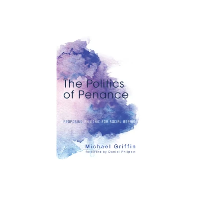 The Politics of Penance - by Michael Griffin (Paperback)