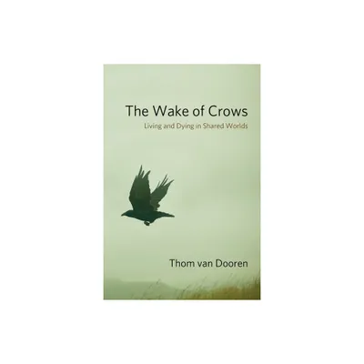 The Wake of Crows - (Critical Perspectives on Animals: Theory, Culture, Science,) by Thom Van Dooren (Hardcover)