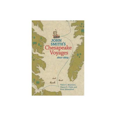 John Smiths Chesapeake Voyages, 1607-1609 - by Helen C Rountree & Wayne E Clark & Kent Mountford (Paperback)