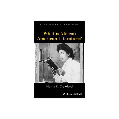 What is African American Literature? - (Wiley-Blackwell Manifestos) by Margo N Crawford (Paperback)