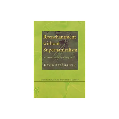 Reenchantment without Supernaturalism - (Cornell Studies in the Philosophy of Religion) by David Ray Griffin (Paperback)