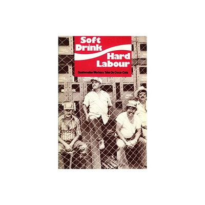 Soft Drink, Hard Labour - by Mike Gatehouse & Miguel-Angel Reyes (Paperback)