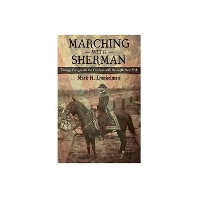 Marching with Sherman - (Conflicting Worlds: New Dimensions of the American Civil War) by Mark H Dunkelman (Hardcover)