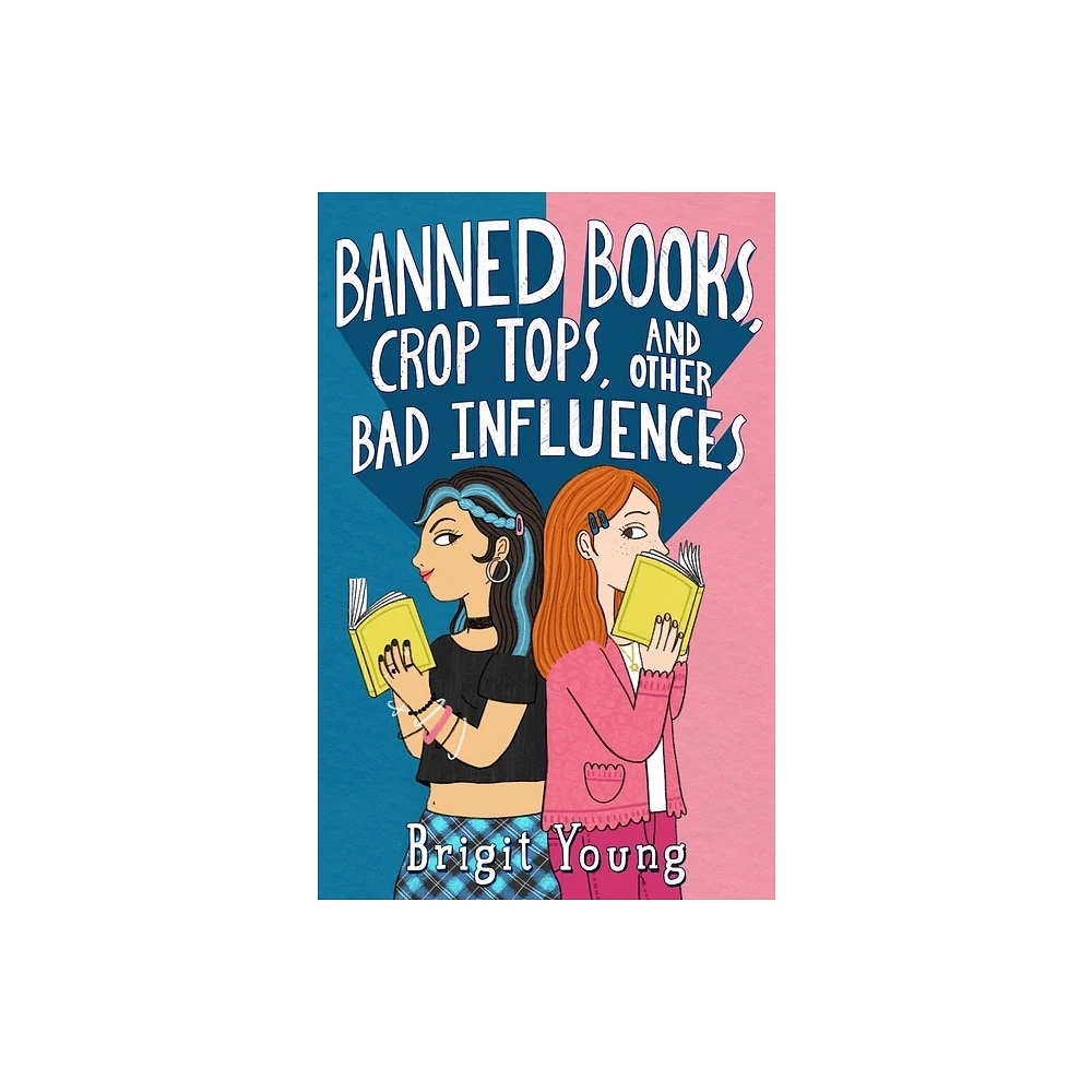 Banned Books, Crop Tops, and Other Bad Influences - by Brigit Young (Hardcover)