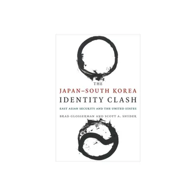 The Japan south Korea Identity Clash - (Contemporary Asia in the World) by Brad Glosserman & Scott A Snyder (Paperback)