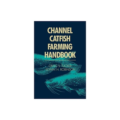 Channel Catfish Farming Handbook - by C S Tucker (Paperback)