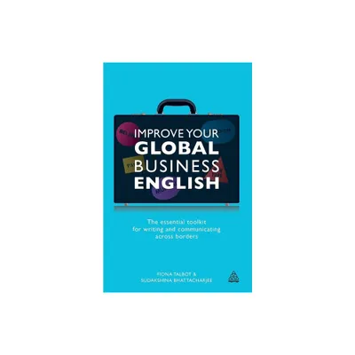 Improve Your Global Business English - by Fiona Talbot & Sudakshina Bhattacharjee (Paperback)