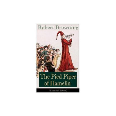 The Pied Piper of Hamelin (Illustrated Edition) - by Robert Browning (Paperback)