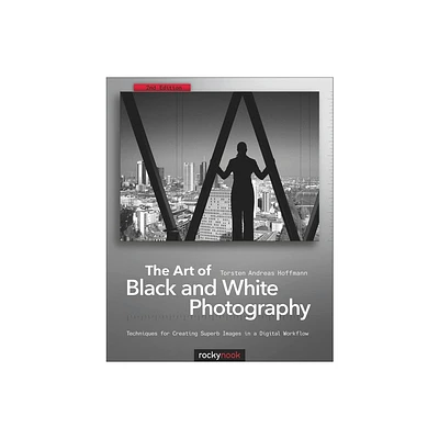 The Art of Black and White Photography - 2nd Edition by Torsten Andreas Hoffmann (Paperback)