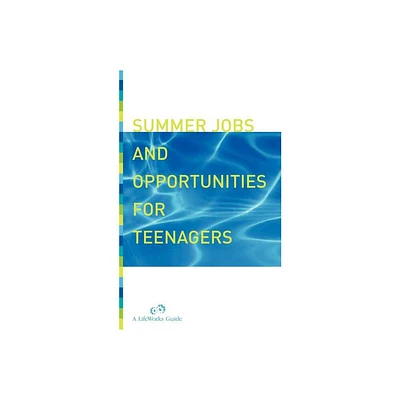 Summer Jobs and Opportunities for Teenagers - (Lifeworks Guide) by Molly Delano & Lifeworks (Paperback)