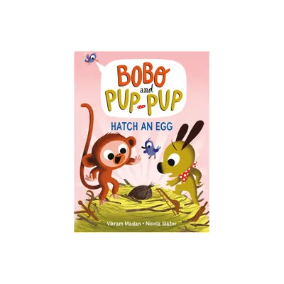 Hatch an Egg (Bobo and Pup-Pup) - by Vikram Madan (Hardcover)