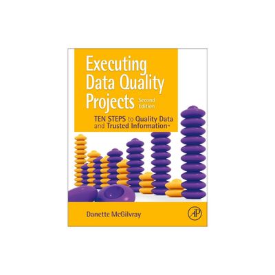 Executing Data Quality Projects - 2nd Edition by Danette McGilvray (Paperback)