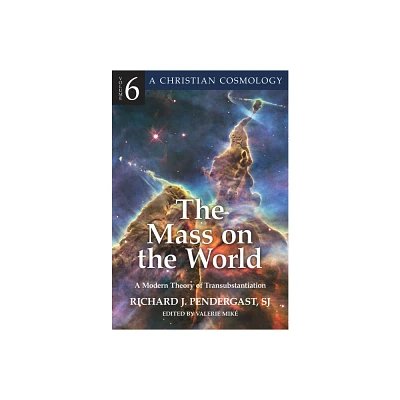 Mass on the World A Modern Theory of Transubstantion - (A Christian Cosmology) by Richard Pendergast (Paperback)