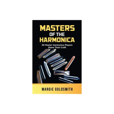 Masters of the Harmonica - by Margie Goldsmith (Paperback)