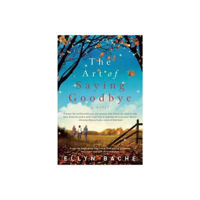 The Art of Saying Goodbye - by Ellyn Bache (Paperback)