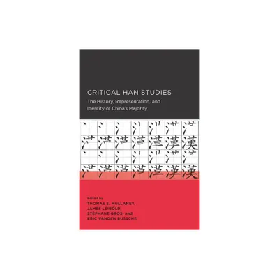 Critical Han Studies - (New Perspectives on Chinese Culture and Society) (Paperback)