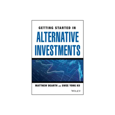 Getting Started in Alternative Investments - (Getting Started In...) by Matthew Dearth & Swee Yong Ku (Paperback)