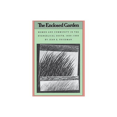 The Enclosed Garden - (Fred W. Morrison Series in Southern Studies) by Jean E Friedman (Paperback)