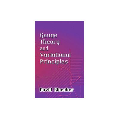 Gauge Theory and Variational Principles - (Dover Books on Physics) by David Bleecker (Paperback)