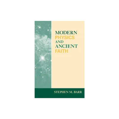 Modern Physics and Ancient Faith - by Stephen M Barr (Paperback)