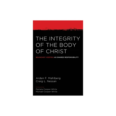 The Integrity of the Body of Christ - by Arden Mahlberg & Craig L Nessan (Paperback)