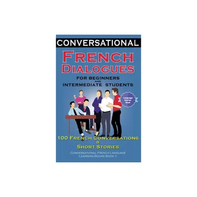 Conversational French Dialogues for Beginners and Intermediate Students - by Academy Der Sprachclub (Paperback)